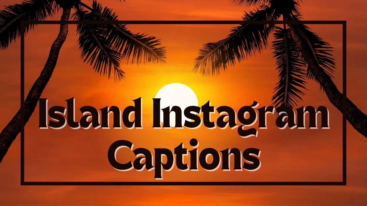 Plus de 150 légendes Instagram parfaites pour vos photos sur l'île