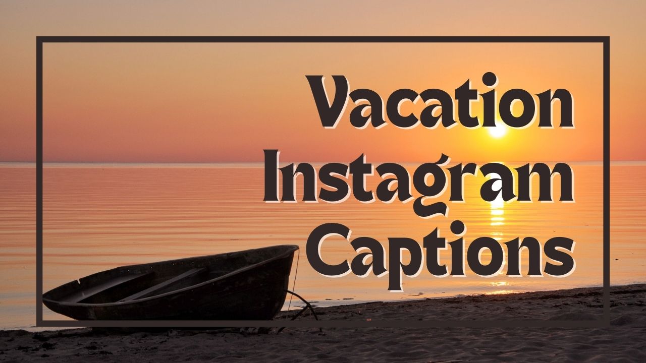 200 + prázdninových titulkov na Instagrame pre vaše epické dovolenkové fotografie