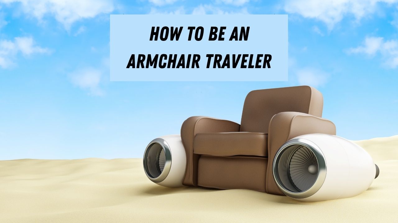 Armchair ခရီးသွားခြင်း- ကမ္ဘာကို စူးစမ်းလေ့လာနည်း