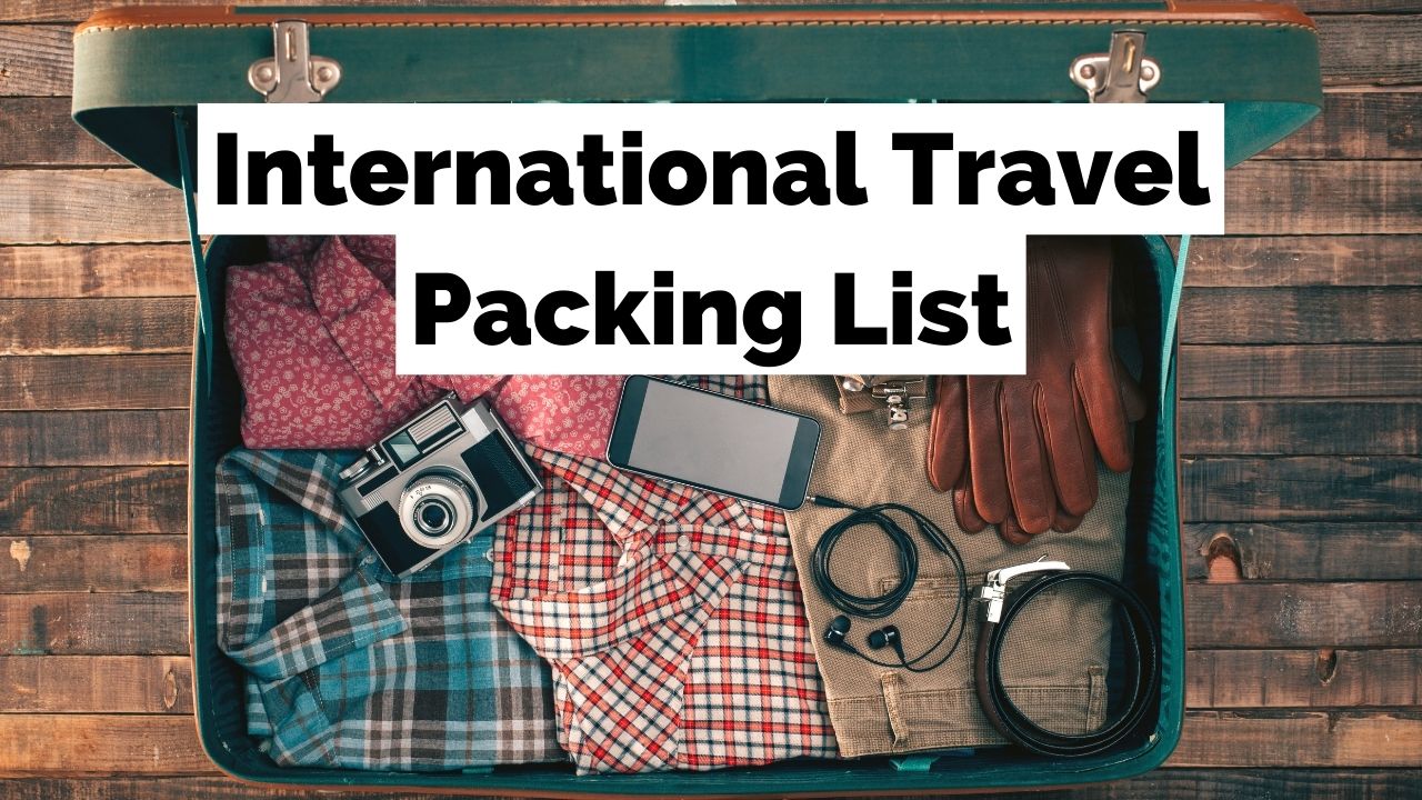 अंतर्राष्ट्रीय यात्रा पैकिंग चेकलिस्ट - अंतिम मार्गदर्शिका!